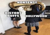 NONSENSE HISTORY BUFFS HOLLYWOOD imgflip.com