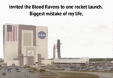 Invited the Blood Ravens to one rocket launch. Biggest mistake of my life. NASA