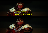 Tyrant King WOULD I LIE?