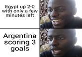Egypt up 2-0 with only a few minutes left Argentina scoring 3 goals