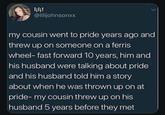 lili! @lilijohnsonxx my cousin went to pride years ago and threw up on someone on a ferris wheel- fast forward 10 years, him and his husband were talking about pride and his husband told him a story about when he was thrown up on at pride- my cousin threw up on his husband 5 years before they met