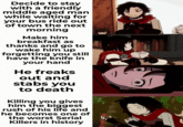 Decide to stay with a friendly middle aged man while waiting for your bus ride out of town the next morning Make him breakfast as thanks and go to wake him up forgetting you still have the knife in your hand He freaks out and stabs you to death Killing you gives him the biggest rush of his life and he becomes one of the worst Serial Killers in history