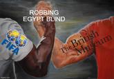 FIFA imgflip.com ROBBING EGYPT BLIND The British Museum