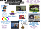 Fit > क Scolling though r/ihatethissmug lately starterpack.| Very rarely, you will agree with a post there lately and necessary GITCH hate for lolz and updoots babe Grrrr, I HATE anime fanservice (they say for female characters for the nth time when it's not for them most A lot of self hating or hating things in their own groups oddly enongh hee haw You can only pick one Choose wisely these users are of the time.) opinion bashers!!! 8 Complains about how people misunderstands autism (A lot to the point the post has 1k+ updoots) "Omg I hate this type of humor!!!" (It's prob dark humor or cringe humor.) when someone has the exact same opinion as you but they express it in chan annoying and obnoxious way that you lowkey don't want to agree 1111 (This very bad thing that I hate) Is/ was bad (10k+ updoots!) duse twitter for the love of god A goth girlfriend (she loves you) Posted in The TeenagerPeople A lifetime supply of garlic bread (it never goes bad) An annoying but harmless meme that they hate. Some of these posts get repetitive really fast