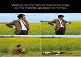 Waiting for the World Cup to be over so the memes go back to normal made with mematic MQBS3T