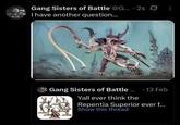 Gang Sisters of Battle @G... 2s Ø I have another question... Gang Sisters of Battle..... 13 Feb Yall ever think the Repentia Superior ever f.... Show this thread