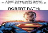 IF TOXIC OLD MAN YAOI IS SO GOOD WHY ISNT THERE A TOXIC OLD MAN YAOI 2? ROBERT RATH: