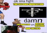 BRUJAH PC ok ima fight THE SECOND INQUISITION XX + damn 2ND INQUISITION got MILITARY WEAPONS AND TACTICS imgflip.com