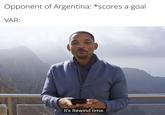 Opponent of Argentina: *scores a goal VAR: It's Rewind time.