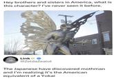 Hey brothers and sisters in America, what is this character? I've never seen it before. Link @Zelda Zealot MAIN ARTISTS The Japanese have discovered mothman and I'm realizing it's the American equivalent of a Yokai