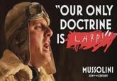 "OUR ONLY DOCTRINE IS LARP MUSSOLINI SON OF THE CENTURY