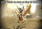 Valor Bards as soon as they hit level 10 imgflip.com