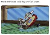 Me 5 minutes into my shift at work