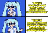 imgrip.com "How far away is the next town? Let me check the map in the sourcebook "How far away is the next subway station? Let me check on Google Maps