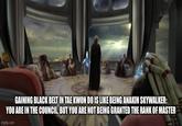 GAINING BLACK BELT IN TAE KWON DO IS LIKE BEING ANAKIN SKYWALKER: YOU ARE IN THE COUNCIL, BUT YOU ARE NOT BEING GRANTED THE RANK OF MASTER imgflip.com