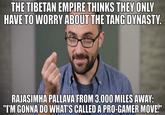 THE TIBETAN EMPIRE THINKS THEY ONLY HAVE TO WORRY ABOUT THE TANG DYNASTY. RAJASIMHA PALLAVA FROM 3,000 MILES AWAY: "I'M GONNA DO WHAT'S CALLED A PRO-GAMER MOVE."