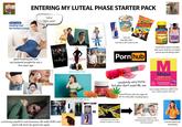 ENTERING MY LUTEAL PHASE STARTER PACK Extra Large Heating Pad for Period Cramps haha! f--- yeah! 張 Red Bull ENERG BEN&JERRY'S 2104 Chocolate Chip Cookie Dough Cheetos Flamin Hot Crunchy Party Size! giant heating pad that my husband bought for me a few years ago REESE WITHERSPOON twilight SWETOME ALABAMA Cinderella STON "why do I feel like s---?" but this is all I want to eat PHARMACIST RECOMMENDED Nature Made Ashwagandha Cinically proven to reduce stress CAPSULES More Dietary Suppleme Vitex Chasteberry Supplement Enhances PMS Ease" Reproductive Health" Menopausal Well-Being 60 VEGETARIAN CAPSULES P--- hub researching natural remedies that never work for me before giving up and taking midol THC Gummies E-DO randomly very horny but also don't want IRL sex something to take the edge off (of me acting like a f------ bitch) FR CRIME SCENE NOT EN watching true crime even though it makes me anxious BAYER M Midol COMPLETE Acetaminophen/Caffeine/Pyrilamine Maleate Pain Reliever/Diuretic/Antihistamine MULTI-SYMPTOM RELIEF OF CRAMPS BLOATING FATIGUE HEADACHE BACKACHE 24 GELCAPS Use as directed. oops I forgot midol has caffeine and now I will be awake until 3am what if my husband is like the husbands in the true crime documentaries?? overstimulated by everything 100 THOT listening to music that makes me cry Avril Lavigne Let Go so i can cry on purpose modest mouse convincing myself it's not hormones, life really DOES suck and it will never be good ever again. Death Cab for Cutie. Transatlanticism 9