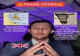 ATRADE OFFERA i receive: you receive: Zanzibar Channel OCEAN GERMAN SOUTH Zanzibar Is. Bay WEST AFRICA DAR ES SALAAM Latham Recognition of my authority over Zanzibar The Caprivi Strip so you can connect German South West Africa to the Indian Ocean via the Zambezi River (lol, Imao even) NV K imgflip.com