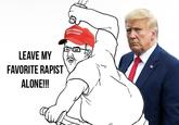 LEAVE MY FAVORITE R----- ALONE!!! BAKE AMERICA GREAT AGAIN