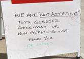 " WE ARE NOT ACCEPTING TOYS, GLASSES, CHRISTMAS OR NON-FICTION BOOKS THANK YOU. OR SHOES