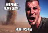 HOT PANTS TRANS DEBATE HERE IT COMES