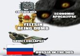 1ST CHECHEN WAR YELTSIN BEING DUMB SOVIET COLLAPSE ECONOMIC APOCALYPSE RUSSIA IN THE 90S