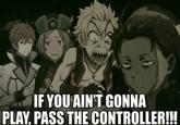 If You Ain't Gonna Play, Pass the Controller | Know Your Meme