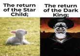 The return of the Star Child; The return of the Dark King; A894