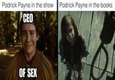 Podrick Payne in the show Podrick Payne in the books CEO OF SEX