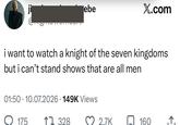 ebe X.com i want to watch a knight of the seven kingdoms but i can't stand shows that are all men 01:50 10.07.2026 149K Views . • 175 1328 2.7K 160 ↑.