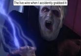 The live wire when I accidently grabbed it: