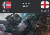 Norway Sat 11 Jul 22:00 + England