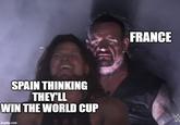 SPAIN THINKING THEY'LL WIN THE WORLD CUP imgflip.com FRANCE