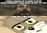 A NOBLE LOOKING UP AT HENRY VI AFTER BEING SUMMONED TO HIS COURT ON JULY 26, 1184 POV OF THE NOBLE