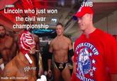 WWEHD Lincoln who just won the civil war championship JWB WILIVE made with mematic A PORTIN PERT OVER GIVE UP وخت CRTAT