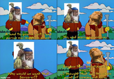 A land to govern justly and pursue our magies in peace. Yes, and marry our cousins. Why would we want that Sorcerer!? imgflip.com Because their bloodline is so magical! I thought that was the whole point of coming out here.