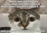When you're listening to some fire speeches in Haymarket Square on May 4, 1886 And suddenly a bunch of cops explode imgflip.com
