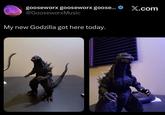 gooseworx gooseworx goose... @Gooseworx Music My new Godzilla got here today. X.com