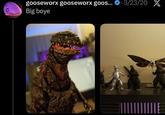 gooseworx gooseworx goos... 3/23/20 X • Big boye