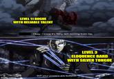 LEVEL 11 ROGUE WITH RELIABLE TALENT Okay. I know it's filthy rich coming from me, LEVEL 3 ELOQUENCE BARD WITH SILVER TONGUE but your powers are b-------! imgflip.com
