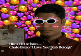 LOLIS both. By 44 Hum CID se hain...., Chalo Batao "I Love You" Kab Bologi? 22 22