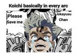 Koichi basically in every arc Please Save me m 口 Jokayusu Chan