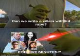 Can we write a villain without r---? FOR FIVE MINUTES!? made with mematic