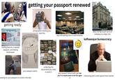 getting your passport renewed getting ready WORLD GOVERNMENT OF WORLD CITIZENS 341311 photgrapher insisting you look fine OBAMA JR BARACK HUSSEIN HONOLULU, HAWAII, USA 4 Aug 1961 PAGE 5 M 10 Nov 2008 PAGE 3 10 Nov 2016 WORLD SERVICE AUTHORITY P<WSAOBAMA<JR<<BARACK 341311<<<9wSA6108041M1 looking back at ur expired passport, and feeling bittersweet your passport photo waiting for your passport to come in the mail big cold waiting room in said embassy ·中华人民共和国 likely having to pull up to an embassy in a major city kafkaesque bureaucracy collecting the documents you need to send in your passport has arrived!! yay! see you in a couple years to do this again interacting with a stern government worker :)
