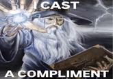 CAST A COMPLIMENT