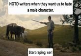 HOTD writers when they want us to hate a male character. Start r-----, ser!