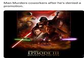 Man Murders coworkers after he's denied a promotion. STAR WARS EPISODE III REVENGE OF THE SITH