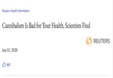 Reuters Health Information Cannibalism Is Bad for Your Health, Scientists Find July 01, 2026 647 REUTERS