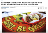 FOOD Tacodeli worker in Austin says he was fired after calling 911 for customer The Texas restaurant chain responded to the fired staffer's claims in a short statement to Chron. By Chyna Blackmon, Food Reporter July 8, 2026 ₤ (x) ☑ GREAT BE GREAT!