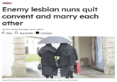 Religion Enemy lesbian nuns quit convent and marry each other Jun 09. Written by Poppy-Jay St. Palmer Share ☐ Save for later 1 Comment Heated Rivalry season two? Two former nuns have shared their unlikely love story.(Getty)